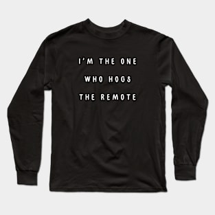 I'm the one who hogs the remote. Matching couple Long Sleeve T-Shirt
